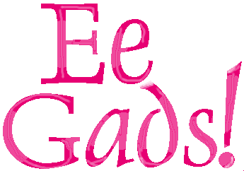 Ee Gads!